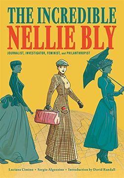 portada Incredible Nellie Bly: Journalist, Investigator, Feminist, and Philanthropist (en Inglés)