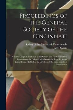 portada Proceedings of the General Society of the Cincinnati: With the Original Institution of the Order, and Fac Simile of the Signatures of the Original Mem (en Inglés)