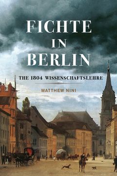 portada Fichte in Berlin: The 1804 Wissenschaftslehre Volume 1 (en Inglés)