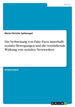 portada Die Verbreitung von Fake Facts innerhalb sozialer Bewegungen und die verstärkende Wirkung von sozialen Netzwerken (en Alemán)