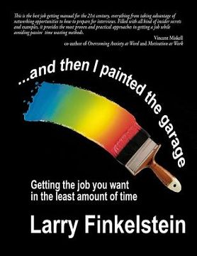 portada ...and Then I Painted the Garage: Getting the Job You Want in the Least Amount of Time (en Inglés)
