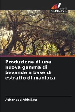 portada Produzione di una nuova gamma di bevande a base di estratto di manioca (in Italian)