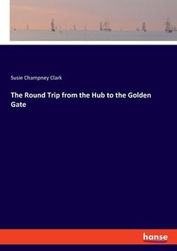 portada The Round Trip from the Hub to the Golden Gate (en Inglés)