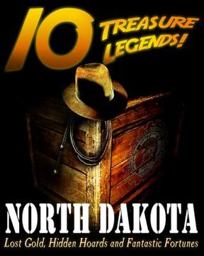 portada 10 Treasure Legends! North Dakota: Lost Gold, Hidden Hoards and Fantastic Fortunes (en Inglés)