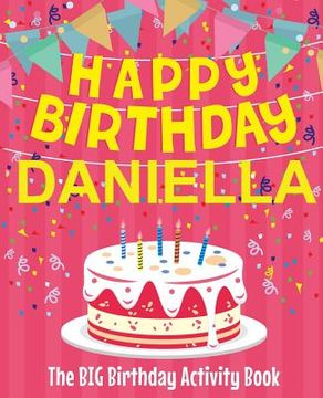 portada Happy Birthday Daniella - The Big Birthday Activity Book: Personalized Children's Activity Book (en Inglés)
