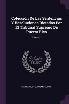 portada Colección De Las Sentencias Y Resoluciones Dictadas Por El Tribunal Supremo De Puerto Rico; Volume 21
