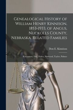portada Genealogical History of William Henry Kinnison, 1853-1933, of Angus, Nuckolls County, Nebraska. Related Families: Kincannon, Day, Dykes, Norwood, Tayl