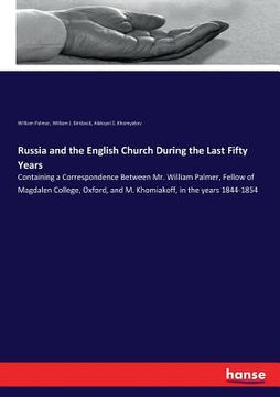 portada Russia and the English Church During the Last Fifty Years: Containing a Correspondence Between Mr. William Palmer, Fellow of Magdalen College, Oxford,