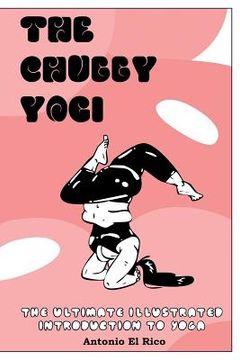 portada The Chubby Yogi: The Ultimate Illustrated Introduction to Yoga (en Inglés)