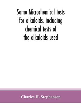 portada Some microchemical tests for alkaloids, including chemical tests of the alkaloids used (en Inglés)