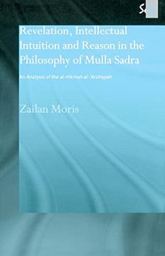portada Revelation, Intellectual Intuition and Reason in the Philosophy of Mulla Sadra: An Analysis of the Al-Hikmah Al-'arshiyyah (en Inglés)