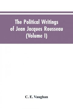 portada The Political Writings of Jean Jacques Rousseau Edited From the Original Manuscripts and Authentic Editions With Introductions and Notes Volume i (en Inglés)