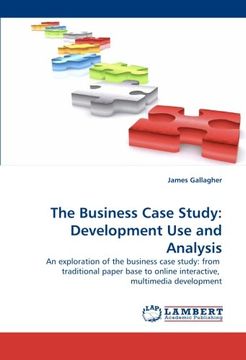 portada The Business Case Study: Development Use and Analysis: An exploration of the business case study: from  traditional paper base to online interactive,  multimedia development