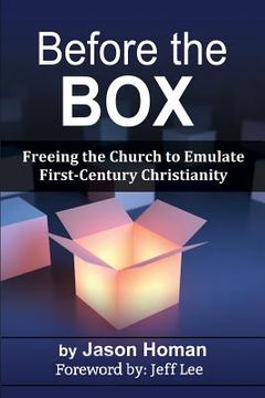 portada Before the Box: Freeing the Church to Emulate First-Century Christianity (en Inglés)