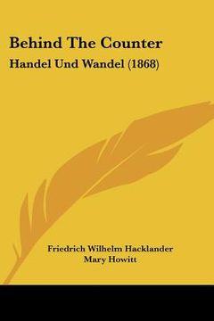 portada behind the counter: handel und wandel (1868) (en Inglés)