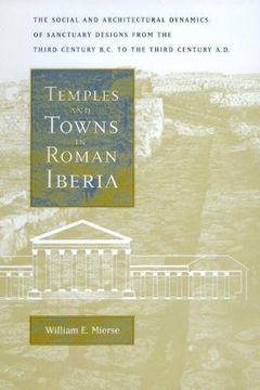 portada Temples and Towns in Roman Iberia: The Social and Architectural Dynamics of Sanctuary Designs, From the Third Century B. Ce To the Third Century A. Dy (en Inglés)