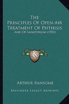 portada the principles of open-air treatment of phthisis: and of sanatorium (1903) (en Inglés)