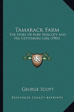 portada tamarack farm: the story of rube wolcott and his gettysburg girl (1903) (en Inglés)
