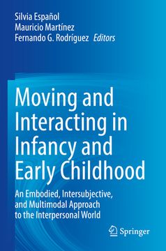 portada Moving and Interacting in Infancy and Early Childhood: An Embodied, Intersubjective, and Multimodal Approach to the Interpersonal World (in English)