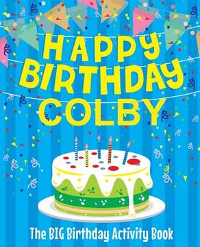 portada Happy Birthday Colby - The Big Birthday Activity Book: Personalized Children's Activity Book (en Inglés)