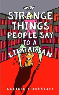 portada Weird Things People Say To A Librarian: 'Hilariously uncomfortably funny'