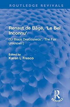 portada Renaut de Bâgé, 'le bel Inconnu': ('li Biaus Descouneüs'; 'the Fair Unknown') (Routledge Revivals) (en Inglés)