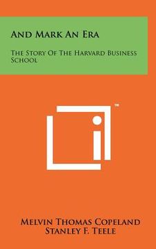 portada and mark an era: the story of the harvard business school (en Inglés)