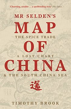 portada Mr Selden's map of China: The Spice Trade, a Lost Chart & the South China sea 