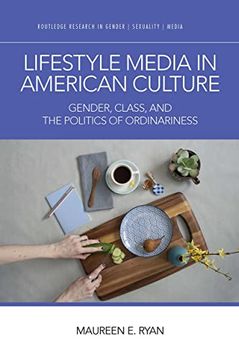 portada Lifestyle Media in American Culture: Gender, Class, and the Politics of Ordinariness (Routledge Research in Gender, Sexuality, and Media) (en Inglés)