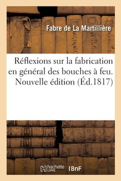 portada Réflexions sur la fabrication en général des bouches à feu. Nouvelle édition (en Francés)