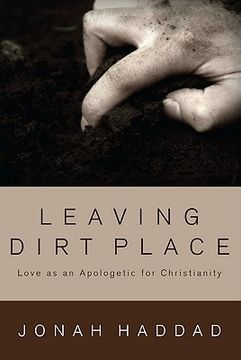 portada leaving dirt place: love as an apologetic for christianity (en Inglés)