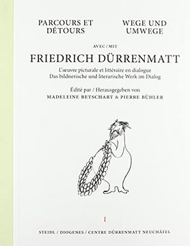 portada Wege und Umwege mit Friedrich Dürrenmatt Band 1: Das Bildnerische und Literarische Werk im Dialog