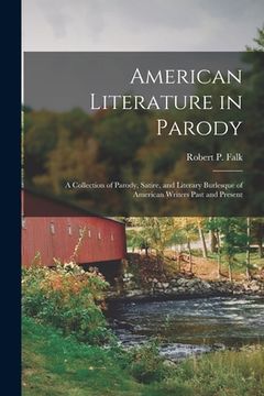 portada American Literature in Parody; a Collection of Parody, Satire, and Literary Burlesque of American Writers Past and Present (in English)