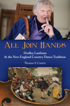 portada All Join Hands: Dudley Laufman & the New England Country Dance Tradition (in English)