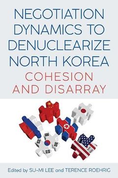 portada Negotiation Dynamics to Denuclearize North Korea: Cohesion and Disarray 