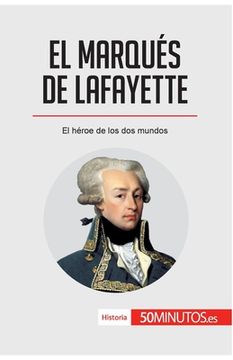 portada El marqués de Lafayette: El héroe de los dos mundos