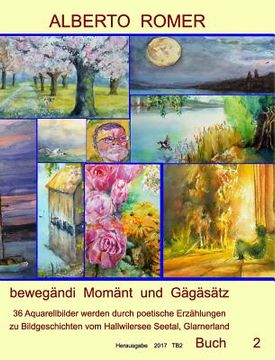 portada ALBERTO ROMER" bewegändi Momänt und Gägäsätz "36 Aquarellbilder mit poetischen Erzählungen zu Bildgeschichten: vom Hallwilersee Seetal, Glarnerland 20 (in German)