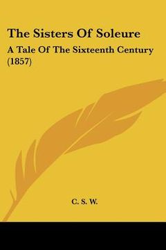 portada the sisters of soleure: a tale of the sixteenth century (1857)