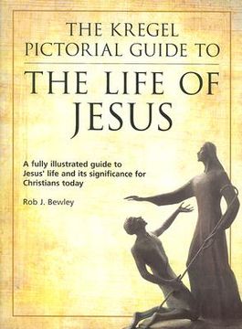 portada the kregel pictorial guide to the life of jesus: a fully illustrated guide to jesus' life and its significance for christians today (en Inglés)