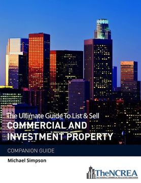 portada The Ultimate Guide to List & Sell Commercial Investment Property: The Companion Guide (en Inglés)