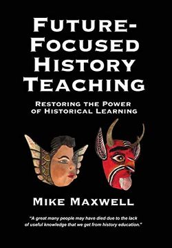 portada Future-Focused History Teaching: Restoring the Power of Historical Learning (en Inglés)