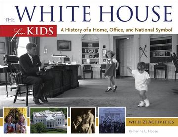 portada The White House for Kids: A History of a Home, Office, and National Symbol, with 21 Activities (For Kids series)