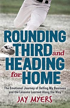 portada Rounding Third and Heading for Home: The Emotional Journey of Selling my Business and the Lessons Learned Along the way (in English)