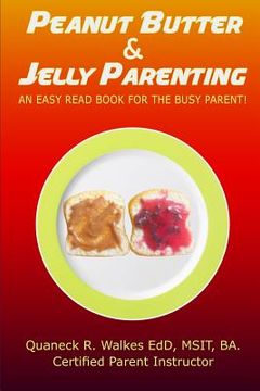 portada Peanut Butter & Jelly Parenting: An easy read book for the busy parent! (en Inglés)