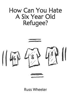 portada How Can You Hate A Six Year Old Refugee? (en Inglés)