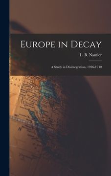 portada Europe in Decay; a Study in Disintegration, 1936-1940 (en Inglés)