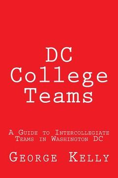 portada DC College Teams: A Guide to Intercollegiate Teams in Washington DC (en Inglés)