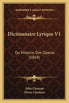 portada Dictionnaire Lyrique V1: Ou Histoire Des Operas (1869) (en Francés)