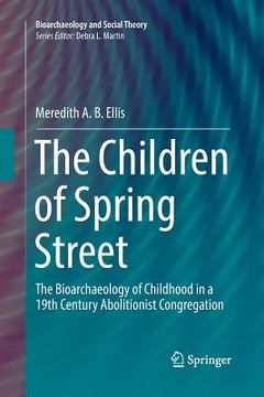 portada The Children of Spring Street: The Bioarchaeology of Childhood in a 19th Century Abolitionist Congregation (en Inglés)