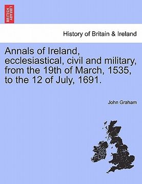 portada annals of ireland, ecclesiastical, civil and military, from the 19th of march, 1535, to the 12 of july, 1691. (en Inglés)